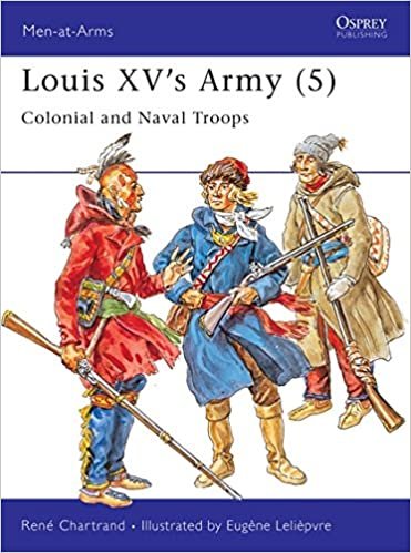 okumak Louis XV&#39;s Army (5): Colonial and Naval Troops: v. 5 (Men-at-Arms)