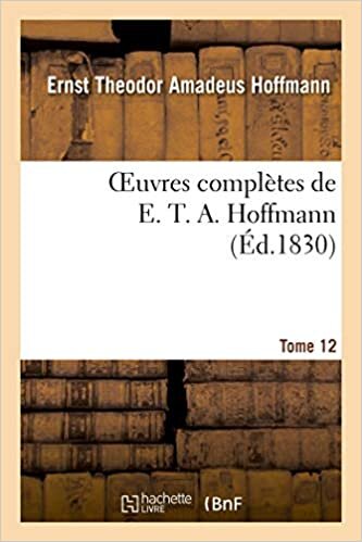 okumak Oeuvres complètes de E. T. A. Hoffmann.Tome 12 Singulières tribulations d&#39;un directeur de théâtre (Litterature)