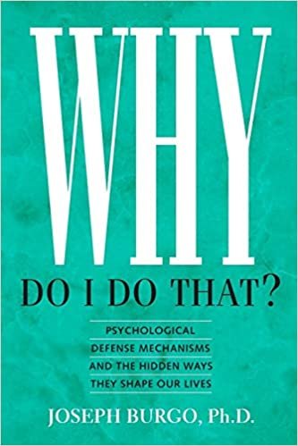 okumak Why Do I Do That?: Psychological Defense Mechanisms and the Hidden Ways They Shape Our Lives