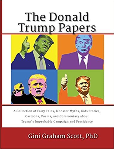 okumak The Donald Trump Papers: A Collection of Fairy Tales, Monster Myths, Kids&#39; Stories, Cartoons, Poems, and Commentary about Trump&#39;s Improbable Campaign and Presidency