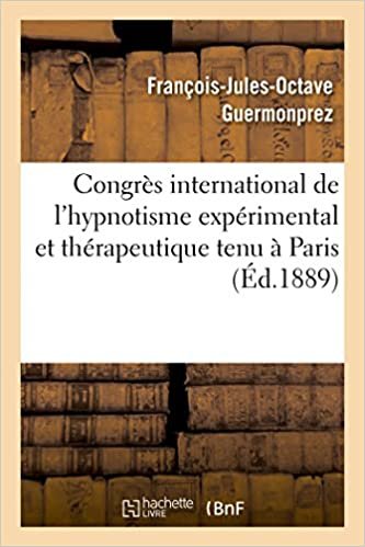 okumak Congrès international de l&#39;hypnotisme expérimental et thérapeutique tenu à Paris: Arguments présentés par le Dr Fr. Guermonprez, (Litterature)