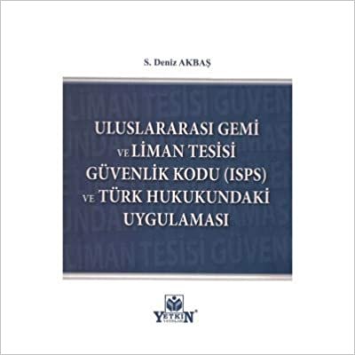 okumak Uluslararası Gemi ve Liman Tesisi Güvenlik Kodu (ISPS) ve Türk Hukukundaki Uygulaması