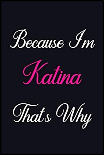 okumak Because I&#39;m Katina That&#39;s Why: Personalized Sketchbook Gift for Katina, Notebook Gift, 120 Pages, Sketch pads Gift for Katina, Gift Idea for Katina Sketch book, drawing notebook