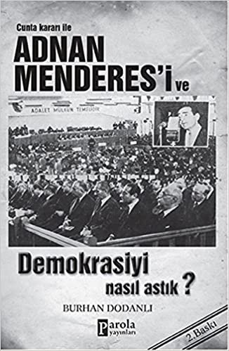 okumak Cunta Kararı ile Adnan Menderes&#39;i ve Demokrasiyi Nasıl Astık