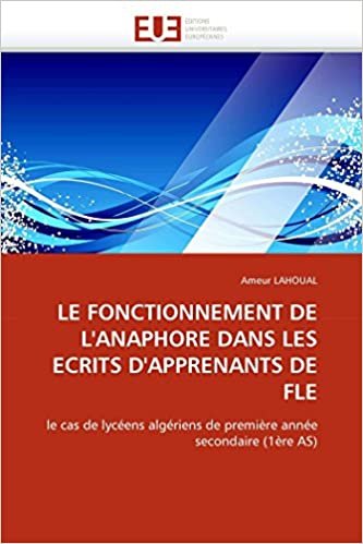 okumak LE FONCTIONNEMENT DE L&#39;ANAPHORE DANS LES ECRITS D&#39;APPRENANTS DE FLE: le cas de lycéens algériens de première année secondaire (1ère AS) (Omn.Univ.Europ.)
