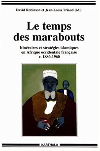okumak Le temps des marabouts. Itinéraires et stratégies islamiques en Afrique Occidentale Française v.1880-1960