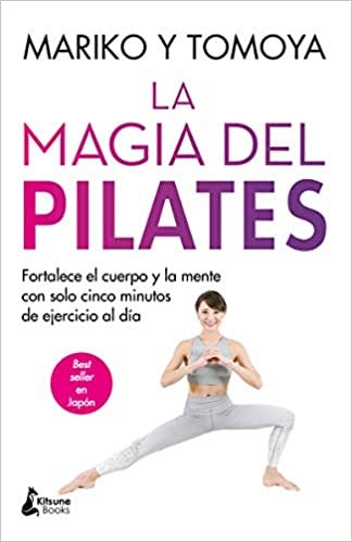 okumak La magia del pilates: Fortalece el cuerpo y la mente con solo cinco minutos de ejercicio al día