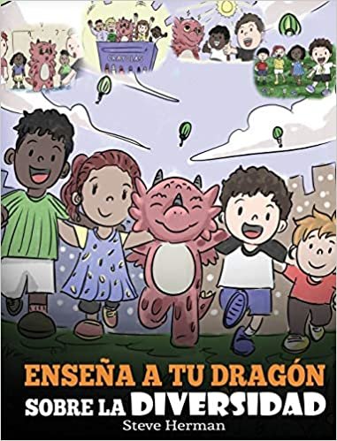 okumak Enseña a tu Dragón Sobre la Diversidad: (Teach Your Dragon About Diversity) Un lindo cuento infantil para enseñar a los niños sobre la diversidad y las diferencias. (My Dragon Books Español)