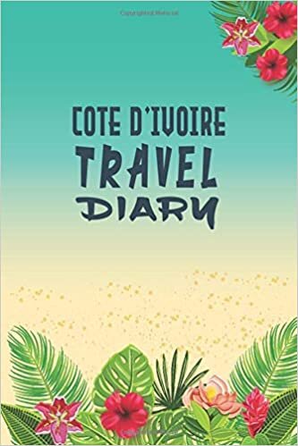 okumak Cote d&#39;Ivoire Travel Diary Adventures Notebook: Traveler Log book/ Diary Log Journal, 120 Pages, 6x9, Soft Cover, Matte Finish