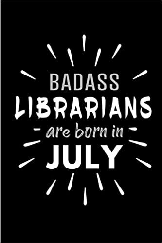 okumak Badass Librarians Are Born In July: Blank Lined Funny Librarian Journal Notebooks Diary as Birthday, Welcome, Farewell, Appreciation, Thank You, ... ( Alternative to B-day present card )