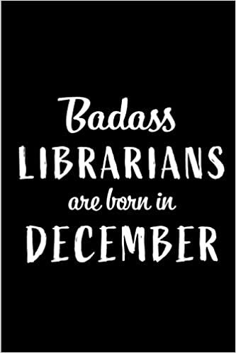 okumak Badass Librarians are Born in December: This lined journal or notebook makes a Perfect Funny gift for Birthdays for your best friend or close ... to Birthday Present Card or guest book )