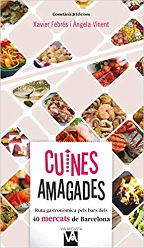 okumak Cuines amagades: Ruta gastronòmica pels bars dels 40 mercats de Barcelona (Via Augusta, Band 8)