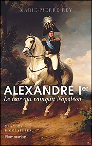 okumak Alexandre Ier: Le tsar qui vainquit Napoléon (Grandes biographies)
