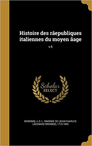 okumak Histoire des râepubliques italiennes du moyen ãage; v.5