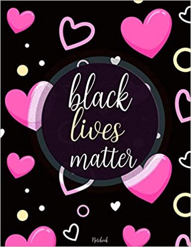 Black Lives Matter Notebook: Writing Journal Notebook for Black Men, Women and s | notebook/journal: for african american, black ,and ebony women of color | (African American Gifts).