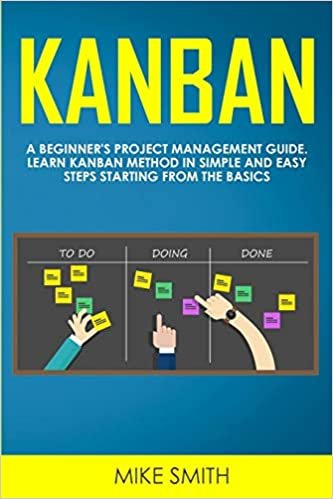 okumak Kanban: A Beginner&#39;s Project Management Guide. Learn Kanban Method in Simple and Easy Steps Starting From the Basics