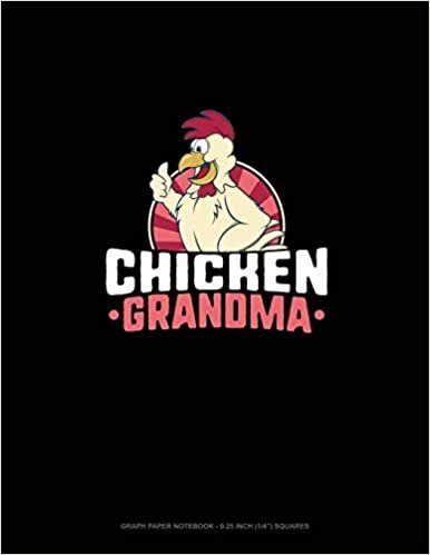 Chicken Grandma: Graph Paper Notebook - 0.25 Inch (1/4") Squares