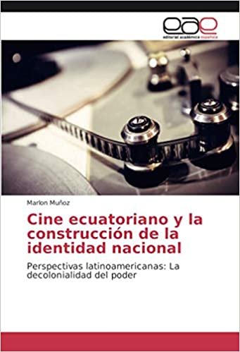 okumak Cine ecuatoriano y la construcción de la identidad nacional: Perspectivas latinoamericanas: La decolonialidad del poder