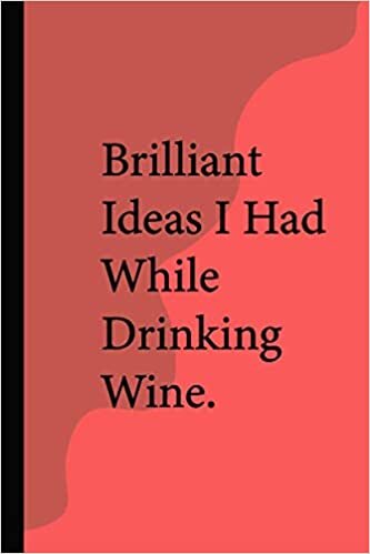 okumak Brilliant Ideas I Had While Drinking Wine: Funny Gift For Wine Lovers | 120Pages |