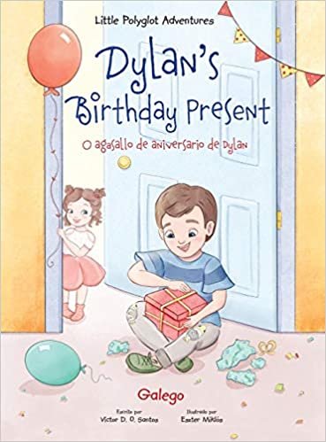 okumak Dylan&#39;s Birthday Present / O Agasallo de Aniversario de Dylan - Galician Edition: Children&#39;s Picture Book (Little Polyglot Adventures, Band 1)