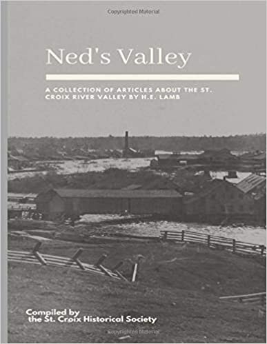 okumak Ned&#39;s Valley: A Collection of Articles by H. E. Lamb About the St. Croix River Valley