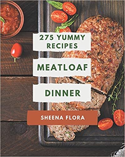 okumak 275 Yummy Meatloaf Dinner Recipes: Home Cooking Made Easy with Yummy Meatloaf Dinner Cookbook!