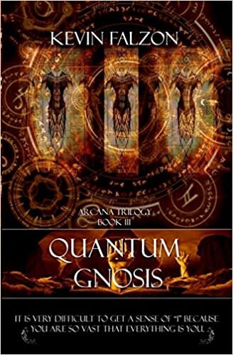okumak Quantum Gnosis: It is very difficult to get a sense of &quot;I&quot; because you are so vast that everything is you.: Volume 3 (Arcana Trilogy)