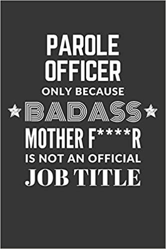 okumak Parole Officer Only Because Badass Mother F****R Is Not An Official Job Title Notebook: Lined Journal, 120 Pages, 6 x 9, Matte Finish