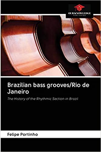 okumak Brazilian bass grooves/Rio de Janeiro: The History of the Rhythmic Section in Brazil