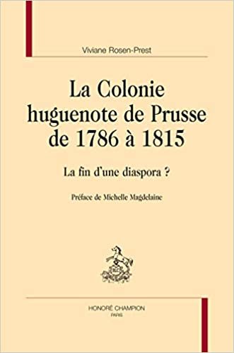 okumak LA COLONIE HUGUENOTE DE PRUSSE DE 1786 À 1815: La fin d&#39;une diaspora ? (Vie des Huguenots)