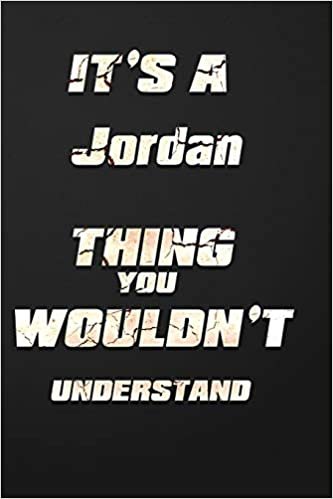 okumak It&#39;s a Jordan Thing You Wouldn&#39;t Understand: funny birthday notebook, Show you care with our personalized family member books, with 120 pages to write, ... books are ideal for all the family