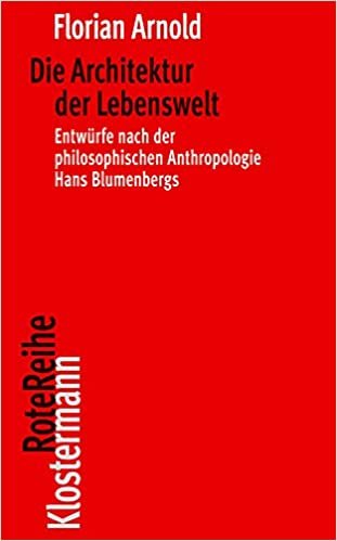 okumak Die Architektur der Lebenswelt: Entwürfe nach der philosophischen Anthropologie Hans Blumenbergs (Klostermann RoteReihe): 128
