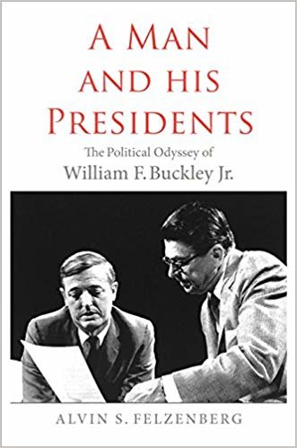 okumak A Man and His Presidents : The Political Odyssey of William F. Buckley Jr.