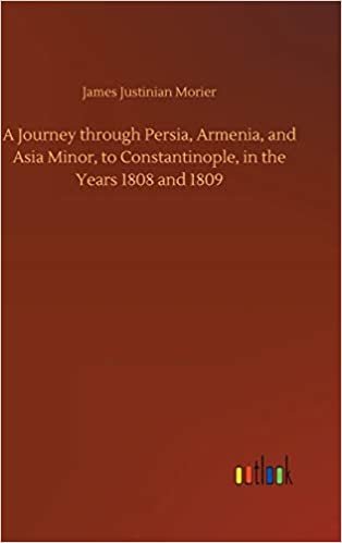 okumak A Journey through Persia, Armenia, and Asia Minor, to Constantinople, in the Years 1808 and 1809
