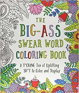 okumak The Big-Ass Swear Word Coloring Book : A F*cking Ton of Uplifting Sh*t to Color and Display