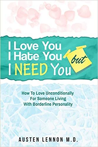 okumak Borderline Personality Disorder - I Love You, I Hate You, But I Need You: How To Love Unconditionally for Someone Living with Borderline Personality (BPD)