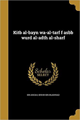Kitb Al-Bayn Wa-Al-Tarf F Asbb Wurd Al-Adth Al-Sharf