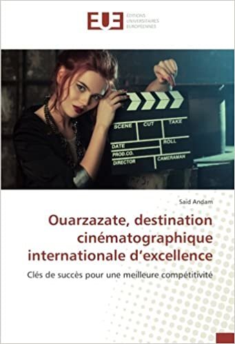 okumak Ouarzazate, destination cinématographique internationale d’excellence: Clés de succès pour une meilleure compétitivité (OMN.UNIV.EUROP.)