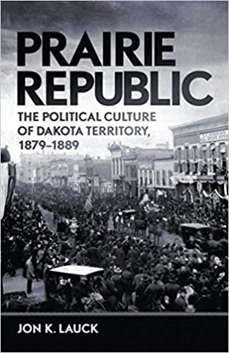 okumak Prairie Republic: The Political Culture of Dakota Territory, 18791889