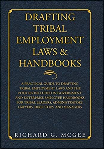 okumak Drafting Tribal Employment Laws &amp; Handbooks: A Practical Guide to Drafting Tribal Employment Laws and the Policies Included in Government and ... Lawyers, Directors, and Managers