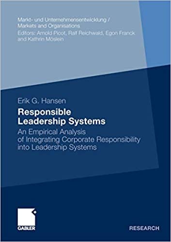 okumak Responsible Leadership Systems (Markt- und Unternehmensentwicklung/Markets and Organisations): An Empirical Analysis of Integrating Corporate Responsibility into Leadership Systems