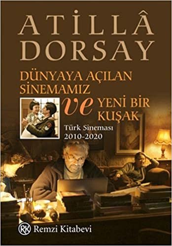 okumak Dünyaya Açılan Sinemamız ve Yeni Bir Kuşak: Türk Sineması 2010-2020