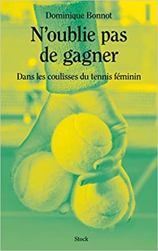 okumak N OUBLIE PAS DE GAGNER: Dans les coulisses du tennis féminin (Essais - Documents)