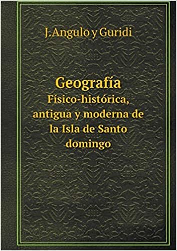 okumak Geografía Físico-Histórica, Antigua Y Moderna de la Isla de Santo Domingo