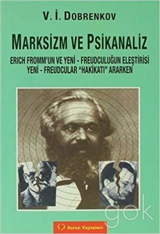 okumak Marksizm ve Psikoanaliz Erich Fromm’un ve Yeni - Freudçuluğun Eleştirisi: Yeni - Freudçular &quot;Hakikatı&quot; Ararken