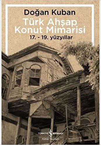 okumak Türk Ahşap Konut Mimarisi: 17. - 19. Yüzyıllar