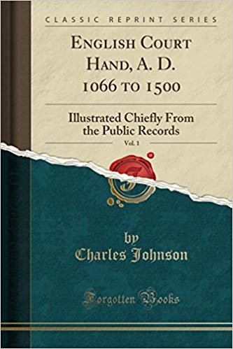 okumak English Court Hand, A. D. 1066 to 1500, Vol. 1: Illustrated Chiefly From the Public Records (Classic Reprint)