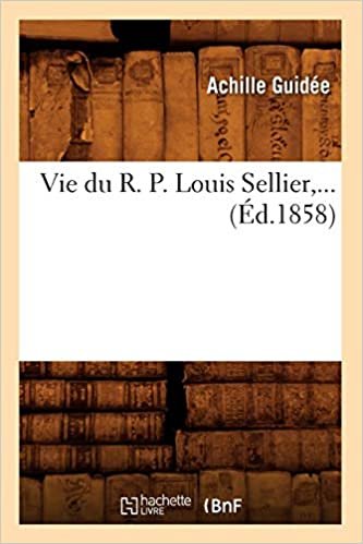 okumak Vie du R. P. Louis Sellier,... (Éd.1858) (Histoire)
