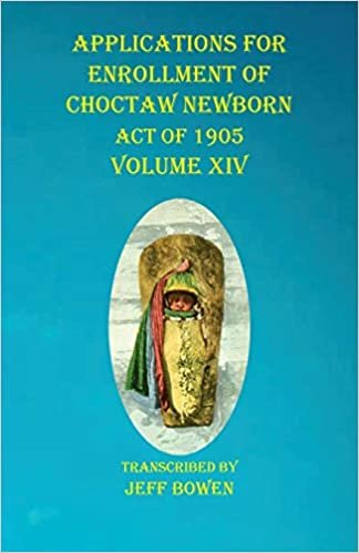 okumak Applications For Enrollment of Choctaw Newborn Act of 1905 Volume XIV