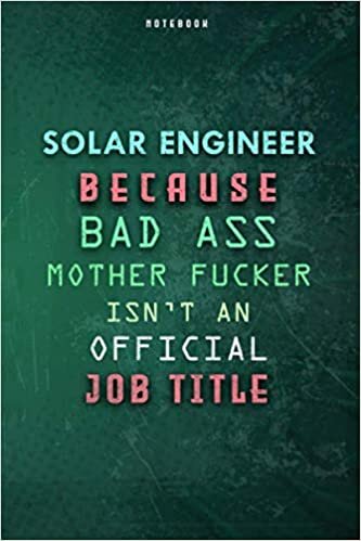 okumak Solar Engineer Because Bad Ass Mother F*cker Isn&#39;t An Official Job Title Lined Notebook Journal Gift: Planner, 6x9 inch, Daily Journal, Gym, Weekly, To Do List, Paycheck Budget, Over 100 Pages